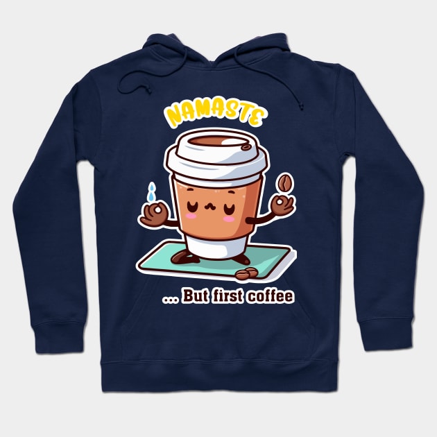 Namaste, but first coffee Hoodie by anjokaba89